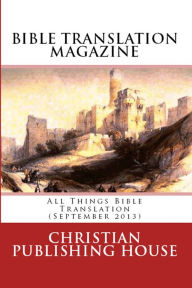 Title: BIBLE TRANSLATION MAGAZINE: All Things Bible Translation (September 2013), Author: Edward D. Andrews