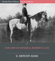 Title: The Life of General Robert E. Lee, Author: G. Mercer Adam