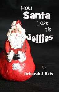 Title: How Santa Lost His Jollies, Author: Deborah Reis