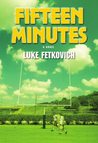 Title: Fifteen Minutes, Author: Luke Fetkovich