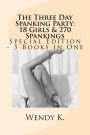 The Three Day Spanking Party: 18 Girls & 270 Spankings - Special Edition - 5 eBooks in One!