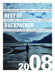 Title: Best of Backpacker 2008: True Tales of Outdoor Adventure, Author: Backpacker Magazine Editors