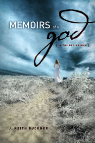 Title: Memoirs of a god {In the Beginnings}, Author: James Buckner