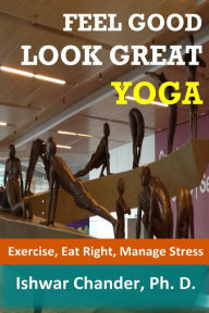 Title: Feel Good, Look Great: Yoga, Author: Ishwar Chander