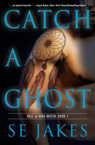 Title: Catch a Ghost (Hell or High Water Series #1), Author: SE Jakes