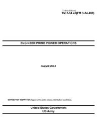 Title: Technical Manual TM 3-34.45 (FM 3-34.480) Engineer Prime Power Operations August 2013, Author: United States Government US Army