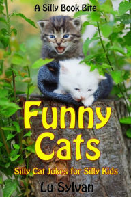 Title: Funny Cats -- Silly Cat Jokes For Silly Kids, Author: Lu Sylvan