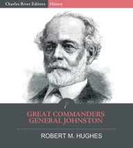 Title: Great Commanders – General Johnston, Author: Robert M. Hughes