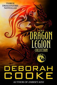 Title: The Dragon Legion Collection: Three Dragonfire Novellas, Author: Deborah Cooke