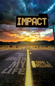 Title: Impact: Stories of God's Grace In My Life, Author: Carol A. Williams