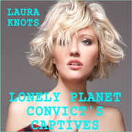 Title: Lonely Planet Convict's Captive, Author: Laura Knots