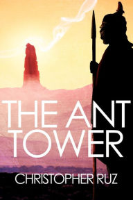 Title: The Ant Tower, Author: Christopher Ruz