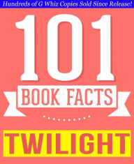 Title: Twilight - 101 Amazingly True Facts You Didn't Know, Author: G Whiz
