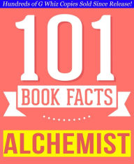 Title: The Alchemist - 101 Amazingly True Facts You Didn't Know, Author: G Whiz