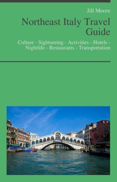 Northeast Italy (including Emilia-Romagna, Veneto & Venice) Travel Guide: Culture - Sightseeing - Activities - Hotels - Nightlife - Restaurants - Transportation