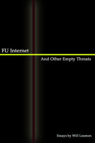 Title: FU Internet And Other Empty Threats, Author: Will Leamon