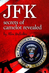 Title: JFK-Secrets Of Camelot Revealed, Author: Alexander Malcolm