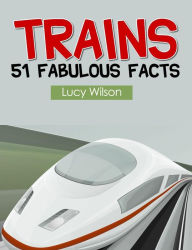 Title: Trains: 51 Fabulous Facts, Author: Lucy Wilson
