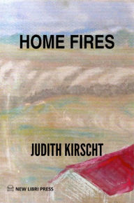 Title: Home Fires, Author: Judith Kirscht