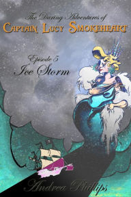 Title: Ice Storm (The Daring Adventures of Captain Lucy Smokeheart), Author: Andrea Phillips