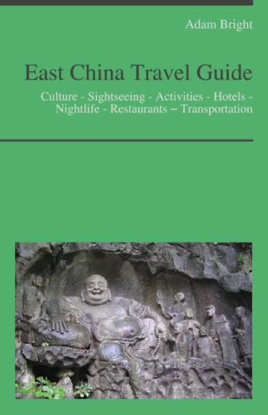 East China Travel Guide (including Shanghai & Hangzhou) : Culture - Sightseeing - Activities - Hotels - Nightlife - Restaurants – Transportation