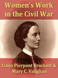 Title: Woman's Work in the Civil War, Author: L. P. Brockett