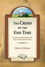 Title: The Crisis of the End Time, Author: Marvin Moore