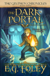 Title: The Dark Portal (The Gryphon Chronicles, Book 3), Author: E.G. Foley