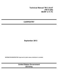 Title: Technical Manual TM 3-34.47 (FM 5-426) MCRP 3-17.7C Carpentry September 2013, Author: United States Government US Army