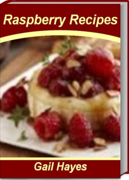 Raspberry Recipes: Recipes To Make Delicious Raspberry Sauce Recipes, Raspberry Pie Recipes, Hot Raspberry Spread, Raspberry Tilapia