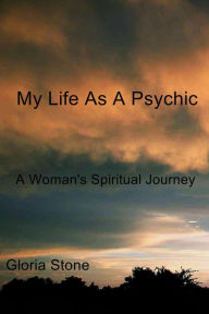 Title: My Life As A Psychic, Author: Gloria Stone
