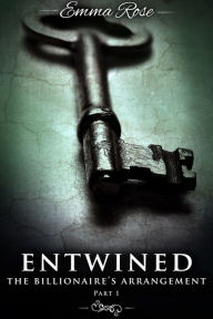 Title: Entwined 1: The Billionaire's Arrangement (A Menage Erotic Romance), Author: Emma Rose