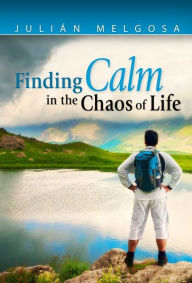 Title: Finding Calm in The Chaos of Life, Author: Julian Melgosa