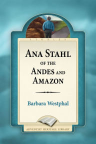 Title: Ana Stahl of the Andes and Amazon, Author: Barbara Westphal