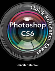 Title: Adobe Photoshop CS6 Quick Reference Guide, Author: Jennifer Moreau