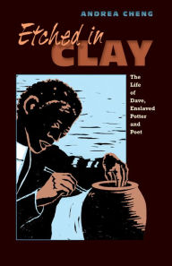 Etched in Clay: The Life of Dave, Enslaved Potter and Poet