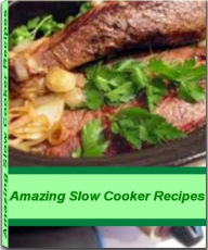 Title: Amazing Slow Cooker Recipes: Recipes to Make Delicious Chicken Slow Cooker Recipes, Beef Slow Cooker Recipes, Healthy Slow Cooker Recipes, Vegetarian Slow Cooker Recipes, Author: Holly Smith