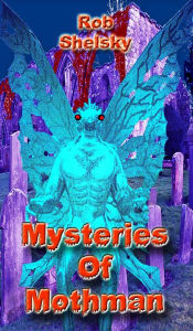 Title: Mysteries Of Mothman, Author: Rob Shelsky