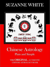 Title: CHINESE ASTROLOGY PLAIN AND SIMPLE, Author: SUZANNE WHITE