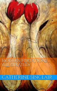 Title: Modern Flirtations (Illustrated), Author: Catherine Sinclair