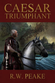 Title: Caesar Triumphant, Author: R.W. Peake