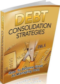 Title: eBook about Debt Consolidation Strategies How To Become Great At Managing Debt..., Author: colin lian