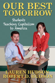 Title: Our Best Tomorrow: Students Teaching Capitalism to America, Author: Lauren Hudson