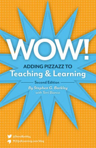 Title: Wow - Adding Pizzazz to Teaching and Learning (2nd ed.), Author: Stephen G. Barkley