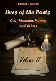 Title: Johnson's Lives of the Poets : Gay, Thomson, Young, and Others, Volume II (Illustrated), Author: Samuel Johnson