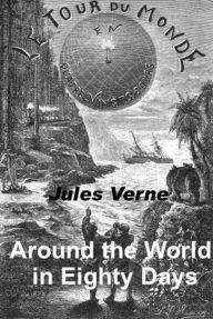 Title: Around the World in Eighty Days by Jules Verne Illustrated, Author: Jules Verne