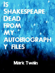 Is Shakespeare Dead from my autobiography files