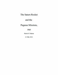 Title: The Saturn Rocket and the Pegasus Missions, 1965, Author: Patrick Stakem