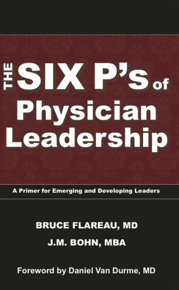 The Six P's of Physician Leadership: A Primer for Emerging and Developing Leaders