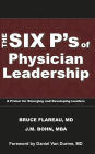 The Six P's of Physician Leadership: A Primer for Emerging and Developing Leaders